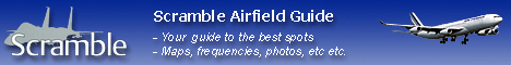 The Scramble Guide to the Airports, Airfields and Airbases of the world  
Finding an airport or airbases is one, but finding the right place to photograph or log aircraft is something completely different. In this section you can find spotting directions to the Airports, Airfields and Airbases of the world. Next to that we give information about spotting facilities, regular visits, based operators etc.